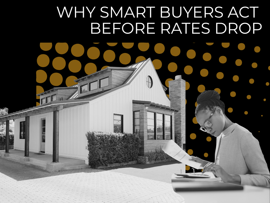 Why Smart Buyers Act Before Rates Drop