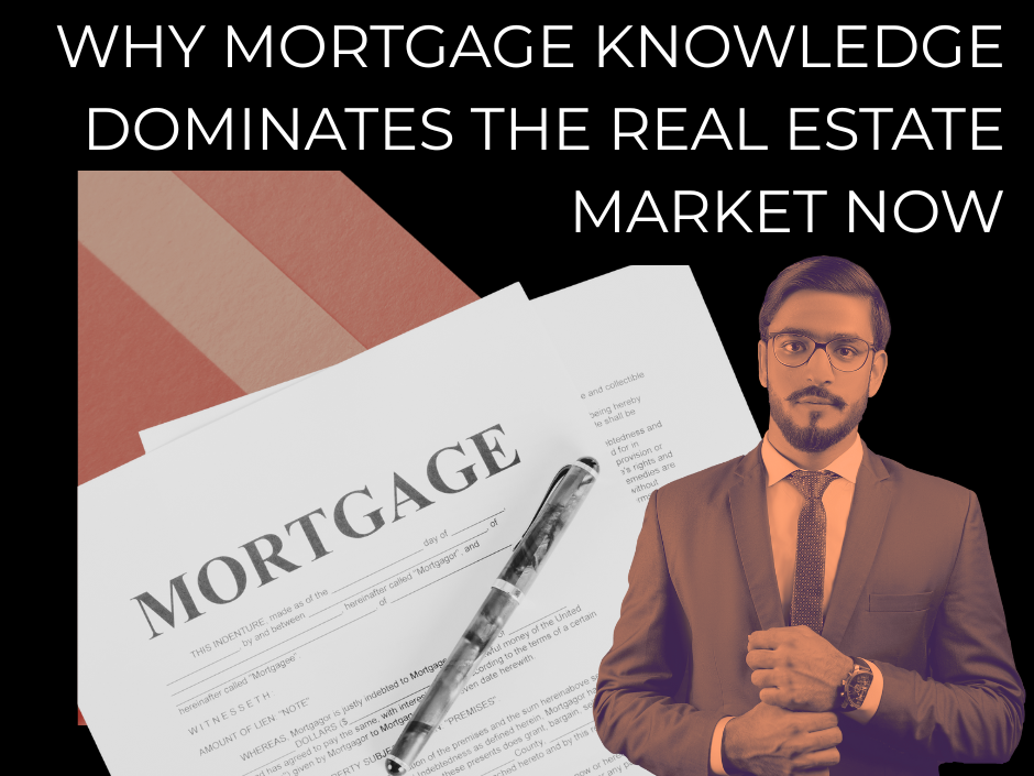 Why Mortgage Knowledge Dominates the Real Estate Market Now