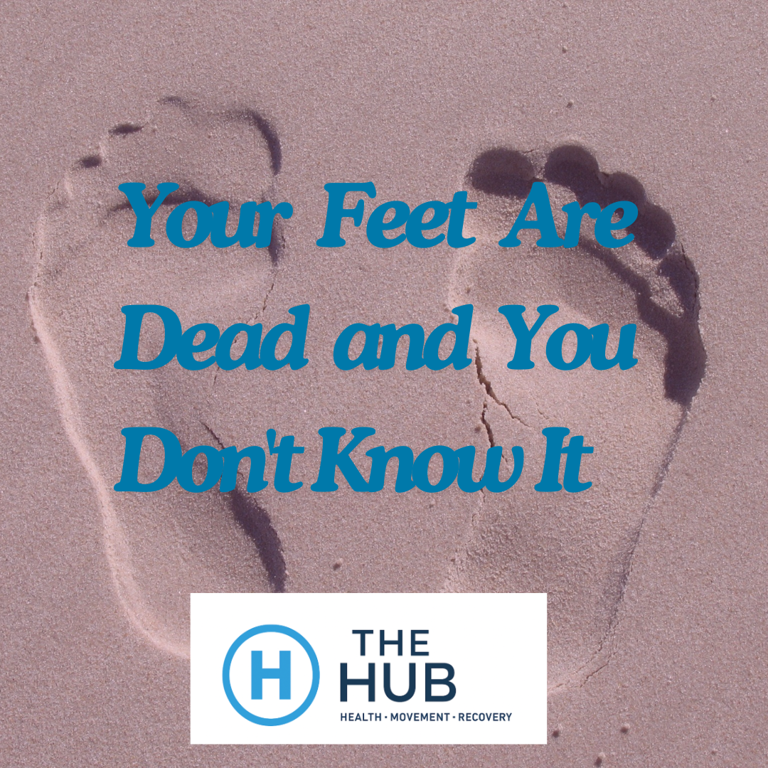 Your Feet Are Dead and You Don't Know It