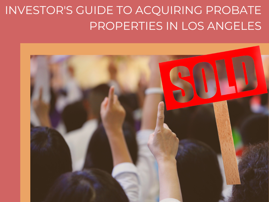 Investor's Guide to Acquiring Probate Properties in Los Angeles