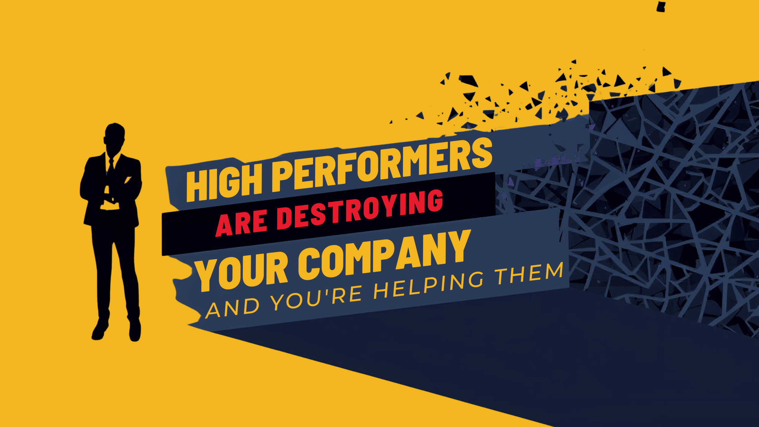 High Performers Are Destroying Your Company - And You're Helping Them