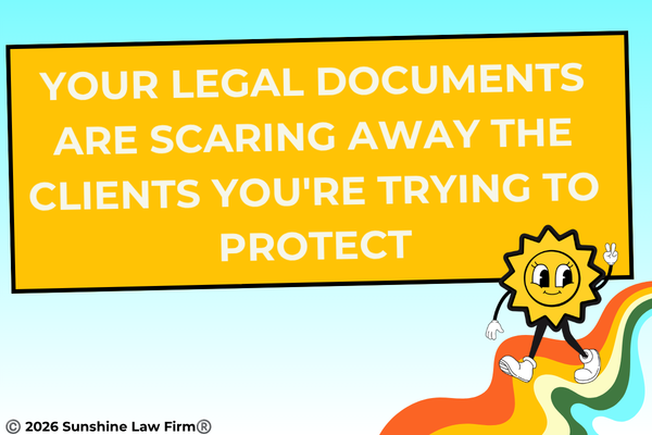 Your Legal Documents Are Scaring Away the Clients You're Trying to Protect