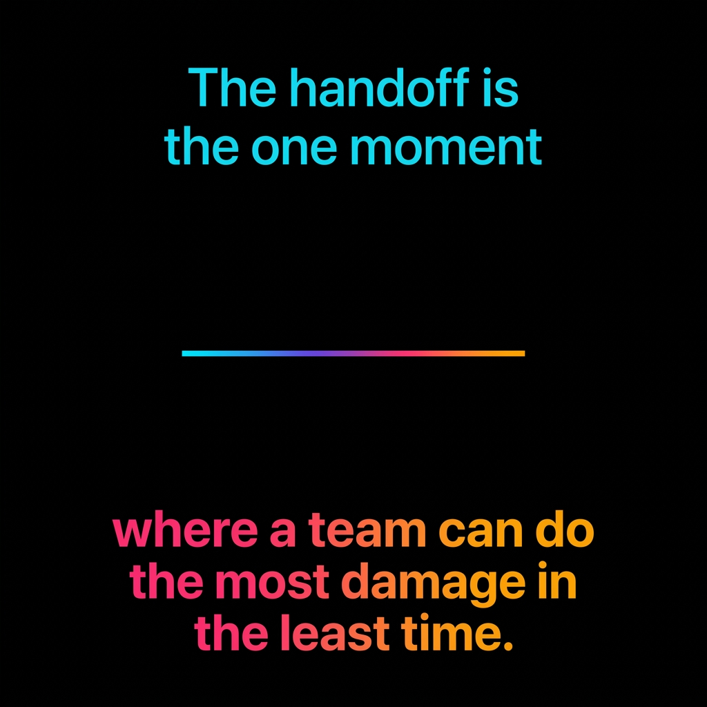 Execution Dies in Handoffs and You Built the Handoff In